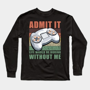 Life Would Be Boring Without Me Gaming Vintage Long Sleeve T-Shirt